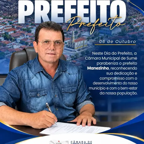 Neste Dia do Prefeito, a Câmara Municipal de Sumé parabeniza o prefeito Manezinho, reco...